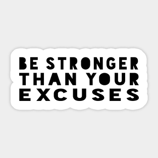 Be Stronger Than Your Excuses - Motivational Quote shirt Sticker